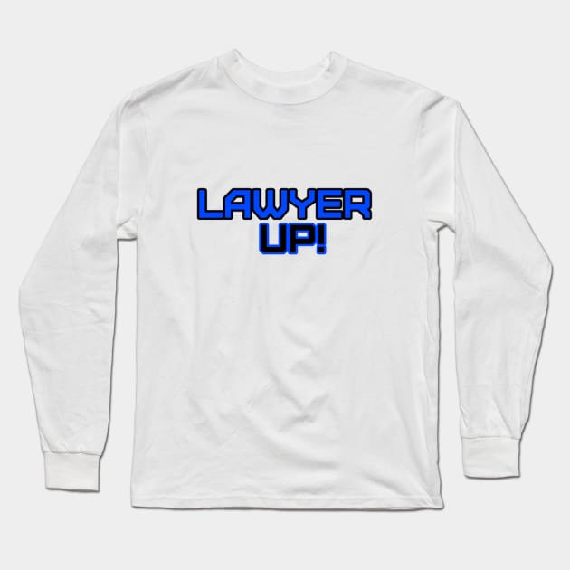 Lawyer Up! Long Sleeve T-Shirt by TPT98